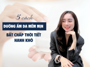 5 Cách Dưỡng Ẩm Da Vào Mùa Hanh Khô