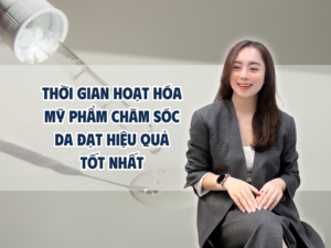 Thời Gian Hoạt Hóa Mỹ Phẩm Chăm Sóc Da Đạt Hiệu Quả Tốt Nhất